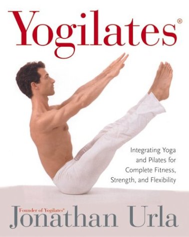 Yogilates(R) Integrating Yoga and Pilates for Complete Fitness, Strength, and Flexibility  2003 9780060010270 Front Cover