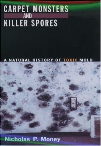 Carpet Monsters and Killer Spores A Natural History of Toxic Mold  2004 9780195172270 Front Cover