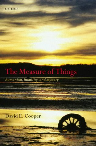 Measure of Things Humanism, Humility, and Mystery  2002 9780198238270 Front Cover