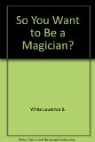 So You Want to Be a Magician? N/A 9780201086270 Front Cover