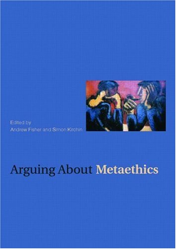 Arguing about Metaethics   2007 9780415380270 Front Cover