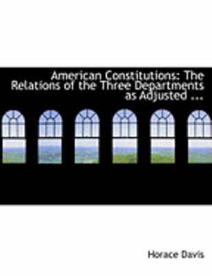 American Constitutions: The Relations of the Three Departments As Adjusted  2008 (Large Type) 9780554894270 Front Cover