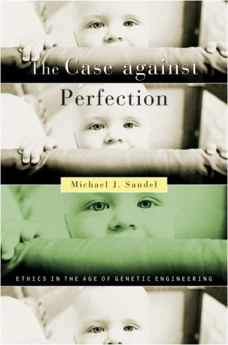 Case Against Perfection Ethics in the Age of Genetic Engineering  2007 9780674019270 Front Cover