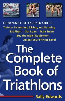 Complete Book of Triathlons From Novice to Seasoned Athlete  2001 9780761535270 Front Cover
