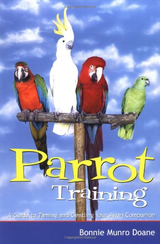 Parrot Training A Guide to Taming and Gentling Your Avian Companion  2001 9780764563270 Front Cover