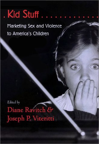 Kid Stuff Marketing Sex and Violence to America's Children  2003 9780801873270 Front Cover