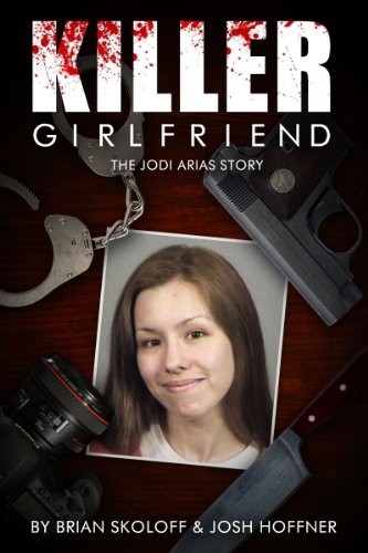 Killer Girlfriend: The Jodi Arias Story  2013 9780825307270 Front Cover
