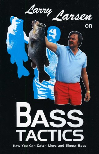 Larry Larsen on Bass Tactics How You Can Catch More and Bigger Bass  1992 9780936513270 Front Cover
