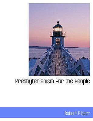 Presbyterianism for the People N/A 9781115364270 Front Cover