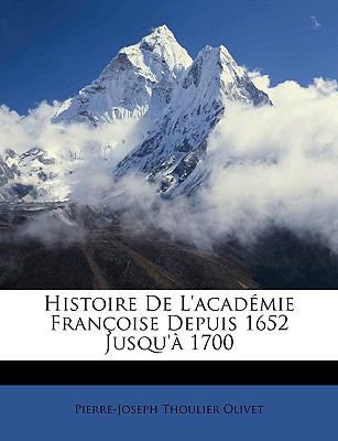 Histoire de L'Académie Françoise Depuis 1652 Jusqu'À 1700 N/A 9781148360270 Front Cover
