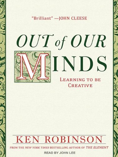 Out of Our Minds: Learning to Be Creative  2011 9781452654270 Front Cover