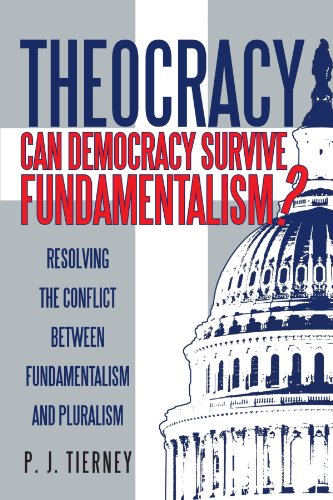 Theocracy: Can Democracy Survive Fundamentalism?: Resolving the Conflict Between Fundamentalism and Pluralism  2012 9781475929270 Front Cover