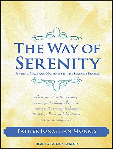 The Way of Serenity: Finding Peace and Happiness in the Serenity Prayer  2014 9781494557270 Front Cover