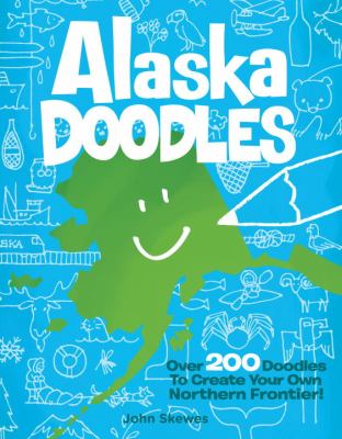 Alaska Doodles Over 200 Doodles to Create Your Own Northern Frontier! N/A 9781570617270 Front Cover