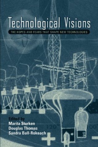 Technological Visions Hopes and Fears That Shape New Technologies  2004 9781592132270 Front Cover
