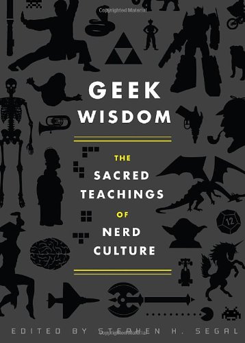 Geek Wisdom The Sacred Teachings of Nerd Culture  2011 9781594745270 Front Cover