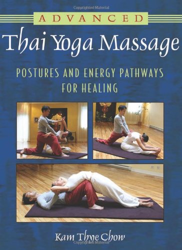 Advanced Thai Yoga Massage Postures and Energy Pathways for Healing  2011 9781594774270 Front Cover
