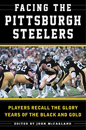 Facing the Pittsburgh Steelers Players Recall the Glory Years of the Black and Gold  2016 9781613219270 Front Cover