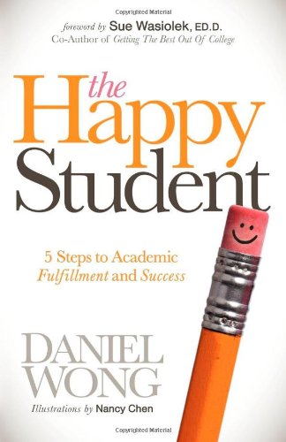 Happy Student 5 Steps to Academic Fulfillment and Success  2012 9781614481270 Front Cover