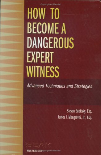 How to Become a Dangerous Expert Witness Advanced Techniques and Strategies  2005 9781892904270 Front Cover