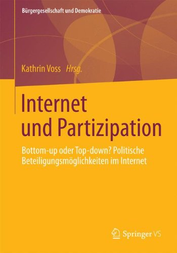 Internet und Partizipation Bottom-Up Oder Top-down? Politische Beteiligungsmï¿½glichkeiten Im Internet  2014 9783658010270 Front Cover