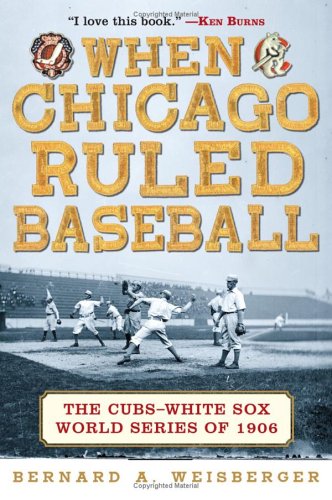 When Chicago Ruled Baseball The Cubs-White Sox World Series Of 1906  2006 9780060592271 Front Cover