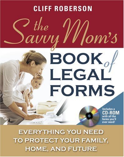 Savvy Mom's Book of Legal Forms to Protect Your Family Everything You Need to Protect Your Family, Home and Future  2007 9780071479271 Front Cover