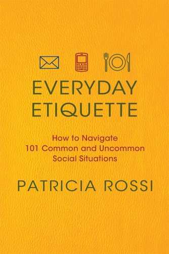 Everyday Etiquette How to Navigate 101 Common and Uncommon Social Situations  2011 9780312604271 Front Cover