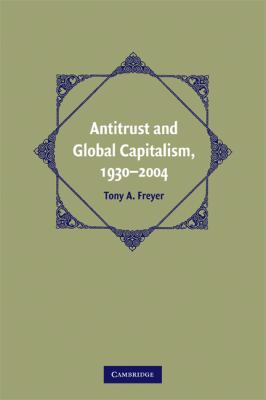 Antitrust and Global Capitalism, 1930-2004   2009 9780521747271 Front Cover