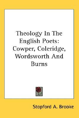 Theology in the English Poets Cowper, Coleridge, Wordsworth and Burns N/A 9780548085271 Front Cover