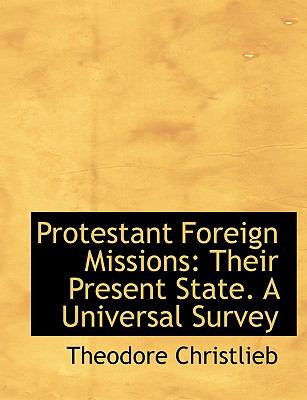 Protestant Foreign Missions : Their Present State. A Universal Survey  2008 (Large Type) 9780554590271 Front Cover
