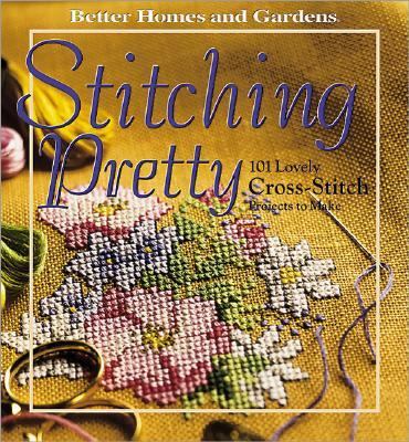Stitching Pretty 101 Lovely Cross-Stitch Projects to Make  2002 9780696214271 Front Cover