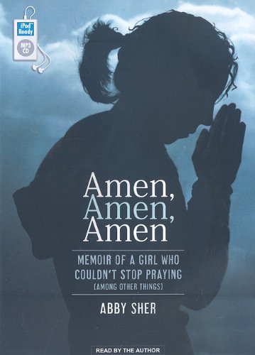 Amen, Amen, Amen: Memoir of a Girl Who Couldn't Stop Praying (Among Other Things)  2009 9781400164271 Front Cover