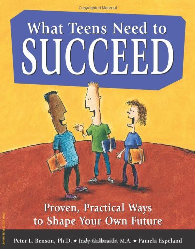 What Teens Need to Succeed Proven, Practical Ways to Shape Your Own Future  1998 9781575420271 Front Cover
