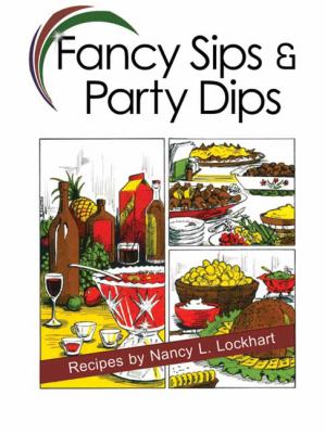 Fancy Sips and Party Dips   2011 9781935666271 Front Cover