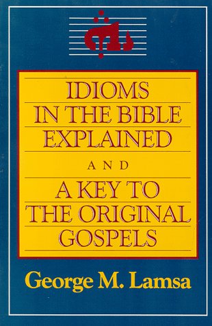 Idioms in the Bible Explained and a Key to the Original Gospel   1985 9780060649272 Front Cover