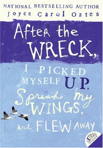 After the Wreck, I Picked Myself Up, Spread My Wings, and Flew Away   2007 9780060735272 Front Cover