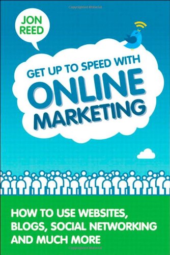 Get up to Speed with Online Marketing How to Use Websites, Blogs, Social Networking and Much More  2012 9780133066272 Front Cover