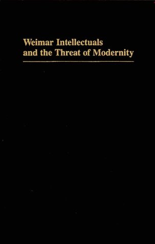 Weimar Intellectuals and the Threat of Modernity   1988 9780253364272 Front Cover