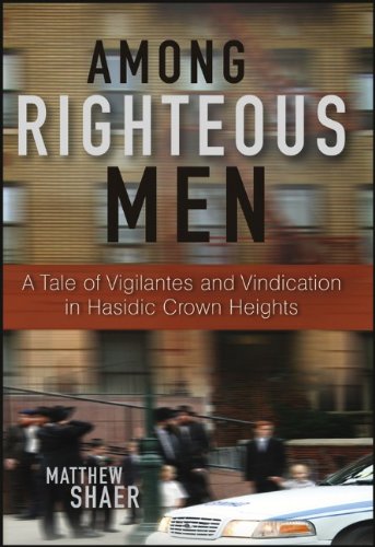 Among Righteous Men A Tale of Vigilantes and Vindication in Hasidic Crown Heights  2011 9780470608272 Front Cover