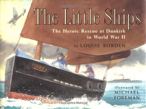 Little Ships The Heroic Rescue at Dunkirk in World War II  1997 9780689808272 Front Cover