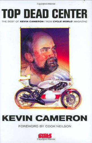 Top Dead Center The Best of Kevin Cameron from Cycle World Magazine  2007 (Revised) 9780760327272 Front Cover