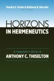Horizons in Hermeneutics: A Festschrift in Honor of Anthony C. Thiselton  2013 9780802869272 Front Cover