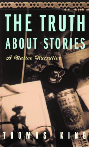 Truth about Stories A Native Narrative 3rd 2005 9780816646272 Front Cover