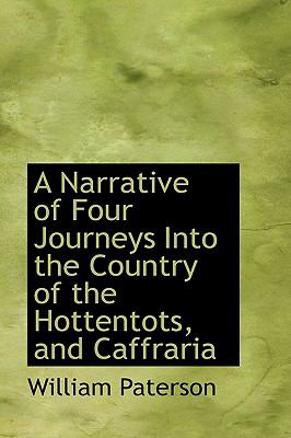 Narrative of Four Journeys into the Country of the Hottentots, and Caffrari  2009 9781110109272 Front Cover