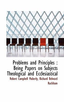 Problems and Principles : Being Papers on Subjects Theological and Ecclesiastical N/A 9781117238272 Front Cover
