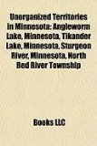 Unorganized Territories in Minnesot Angleworm Lake, Minnesota, Tikander Lake, Minnesota, Sturgeon River, Minnesota, North Red River Township N/A 9781155296272 Front Cover