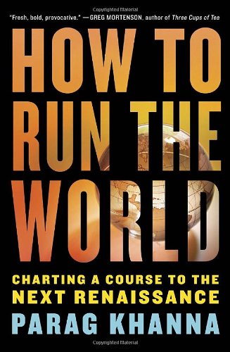 How to Run the World Charting a Course to the Next Renaissance  2011 9781400068272 Front Cover