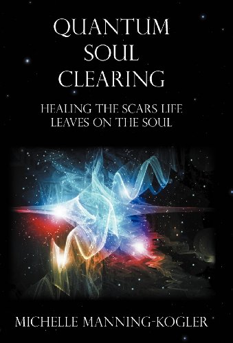 Quantum Soul Clearing: Healing the Scars Life Leaves on the Soul  2012 9781452548272 Front Cover