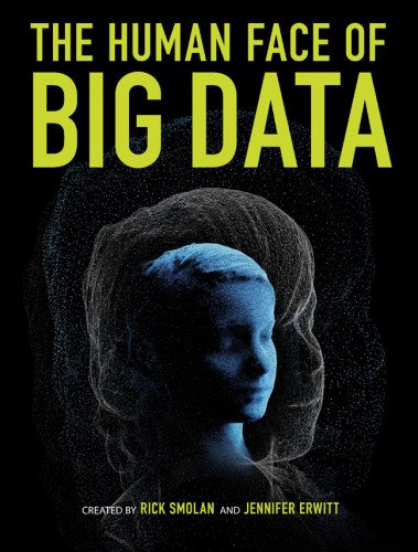 The Human Face of Big Data:   2012 9781454908272 Front Cover